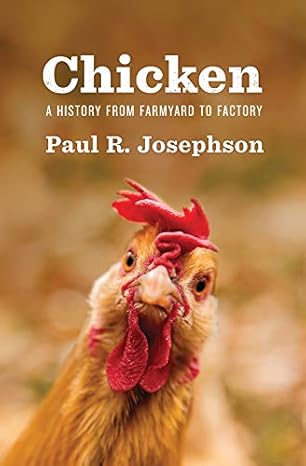 Chicken: A History from Farmyard to Factory (2020)by Paul R. Josephson