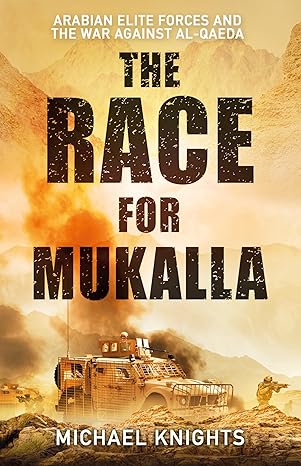 The Race for Mukalla: Arabian Elite Forces and the War Against Al-Qaeda(2024)by Michael Knights