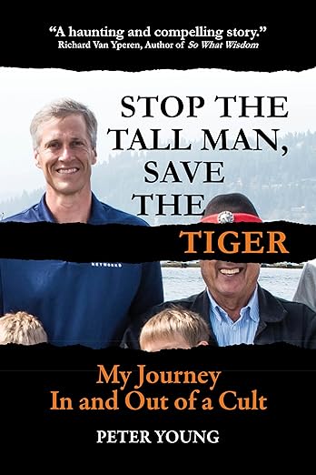 Stop The Tall Man, Save The Tiger: My Journey In And Out Of A Cult (2023)by Peter Young