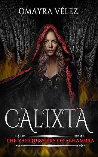 Calixta, The Vanquishers of Alhambra, a Grimdark (2019)by Omayra Velez