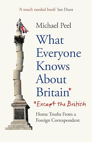 What Everyone Knows About Britain* (*Except The British) (2024)by Michael Peel