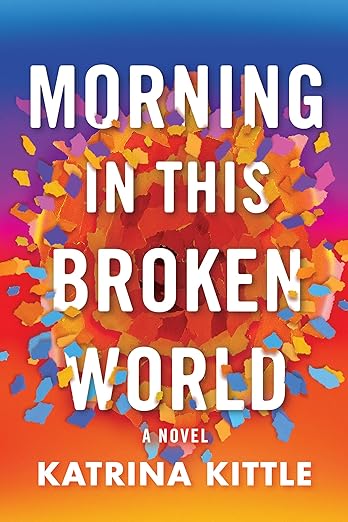 Morning in This Broken World (2023)by Katrina Kittle