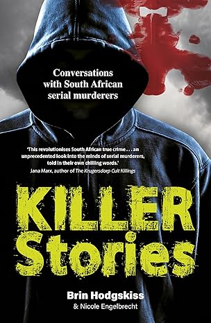 Killer Stories: Conversations With South African Serial Murderers (2024)by Brin Hodgskiss,Nicole Engelbrecht