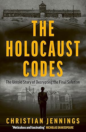 The Holocaust Codes: The Untold Story of Decrypting the Final Solution (2024)by Christian Jennings