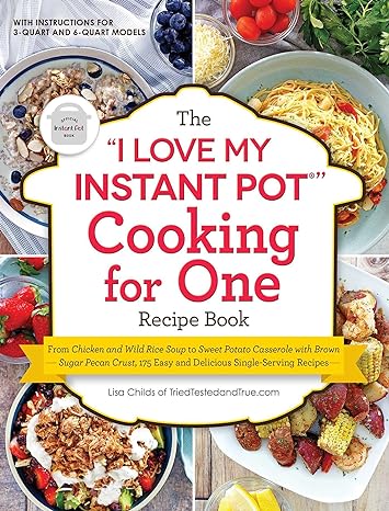 The "I Love My Instant Pot" Cooking for One Recipe Book(2021)by Lisa Childs