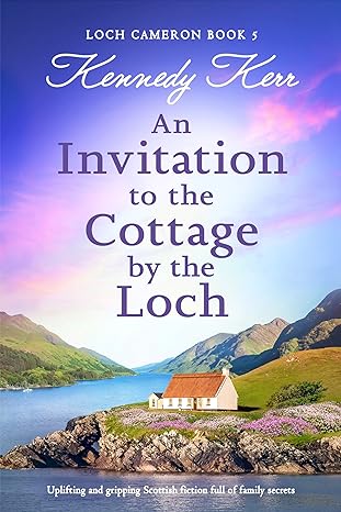 An Invitation to the Cottage by the Loch(2024)by Kennedy Kerr