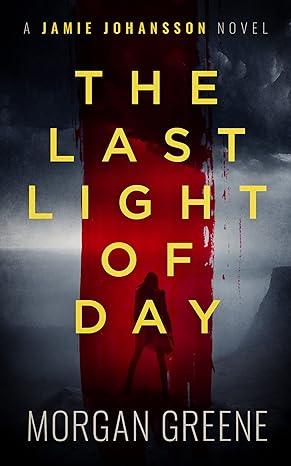 The Last Light Of Day(2023)by Morgan Greene