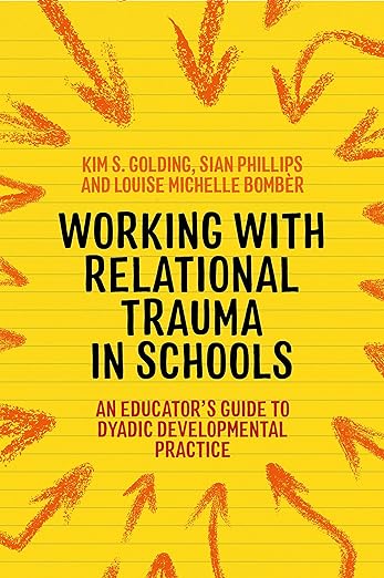 Working with Relational Trauma in Schools (2020)by Louise Michelle Bomber, Kim S. Golding