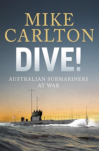 Dive!: Australian Submariners at War (2024)by Mike Carlton