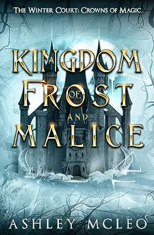 A Kingdom of Frost and Malice (2023) by Ashley McLeo