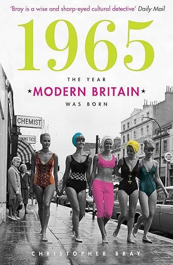 1965: The Year Modern Britain was Born (2014)by Christopher Bray