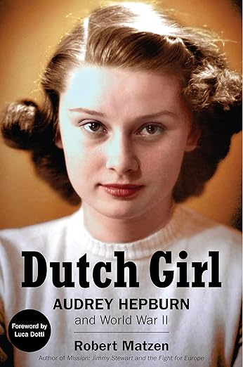 Dutch Girl: Audrey Hepburn and World War II (2019)by Robert Matzen