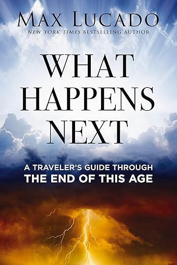 What Happens Next: A Traveler¡¯s Guide Through the End of This Age (2024)by Max Lucado