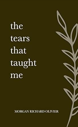 The Tears That Taught Me (2022)by Morgan Richard Olivier