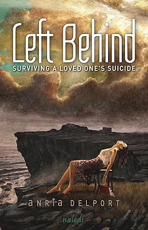 Left behind: Surviving a Loved One's Suicide(2024)by Anria Delport