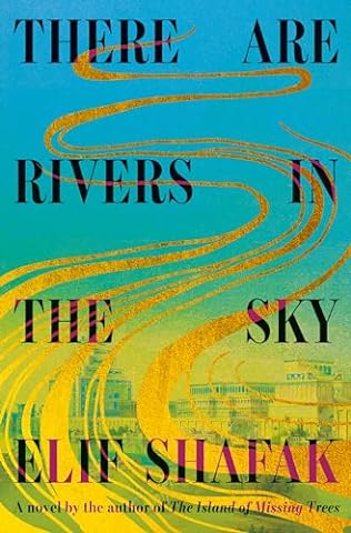 There are Rivers in the Sky (2024)by Elif Shafak