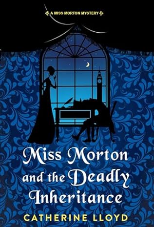 Miss Morton and the Deadly Inheritance (2024)by Catherine Lloyd