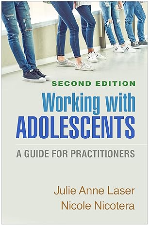 Working with Adolescents: A Guide for Practitioners,Second Edition(2021)by Julie Anne Laser,Nicole Nicotera