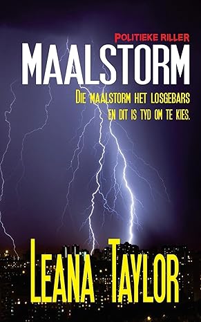 MAALSTORM: DIE MAALSTORM HET LOSGEBARS EN DIT IS TYD OM TE KIES (Afrikaans Edition)(2024)by Leana Taylor