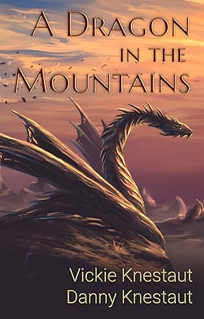 A Dragon in the Mountains(2022)by Vickie Knestaut,Danny Knestaut