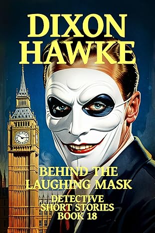 Dixon Hawke Detective Short Stories Book 18: Behind The Laughing Mask/ Death in the Dark (2024)by Jason Charles