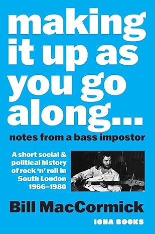 Making it up as you go Along: Notes from a Bass Impostor(2024)by Bill MacCormick