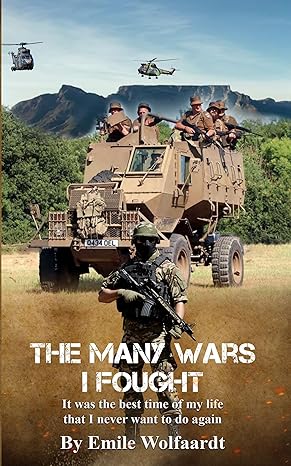 The Many Wars I Fought: It was the best time of my life that I never want to do again(2024)by Emile Wolfaardt