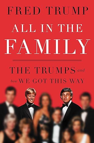 All in the Family: The Trumps and How We Got This Way (2024)by Fred C. Trump III