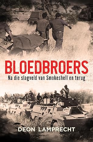 Bloedbroers: Na die slagveld van Smokeshell en terug (Afrikaans Edition)(2024)by Deon Lamprecht