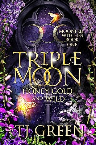 Triple Moon: Honey Gold and Wild (2024)by TJ Green