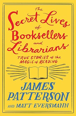 The Secret Lives of Booksellers and Librarians(2024)by James Patterson and Matt Eversmann