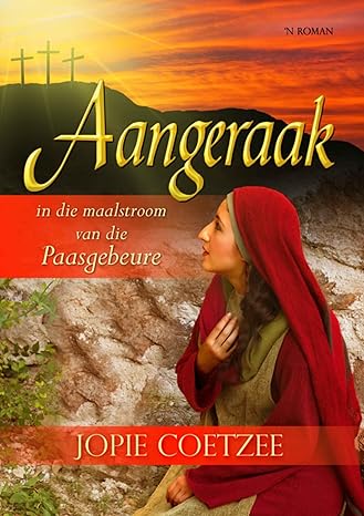 Aangeraak in die maalstroom van die Paasgebeure (Afrikaans Edition)(2024)by Jopie Coetzee