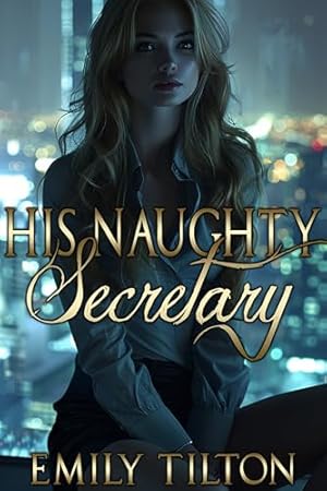 His Naughty Secretary (2024)by Emily Tilton