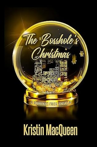 The Bosshole's Christmas (2021) by Kristin MacQueen