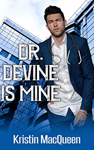 Dr. Devine is Mine (2023) by Kristin MacQueen