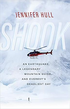 Shook: An Earthquake, a Legendary Mountain Guide, and Everest's Deadliest Day (2020)by Jennifer Hull