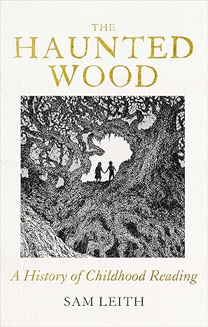 The Haunted Wood: A History of Childhood Reading (2024)by Sam Leith