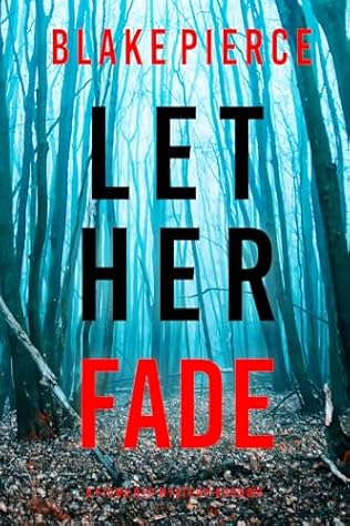 Let Her Fade (2024) by Blake Pierce