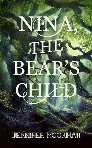 Nina, the Bear's Child (2021) by Jennifer Moorman