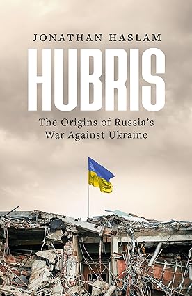 Hubris: The Origins of Russia's War Against Ukraine (2024)by Jonathan Haslam