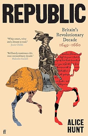 Republic: Britain's Revolutionary Decade, 1649¨C1660 (2024)by Alice Hunt