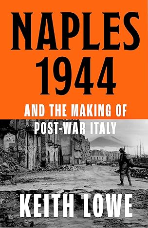 Naples 1944: War, Liberation and Chaos in Italy During the Second World War (2024)by Keith Lowe