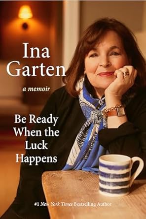 Be Ready When the Luck Happens: A Memoir (2024)by Ina Garten