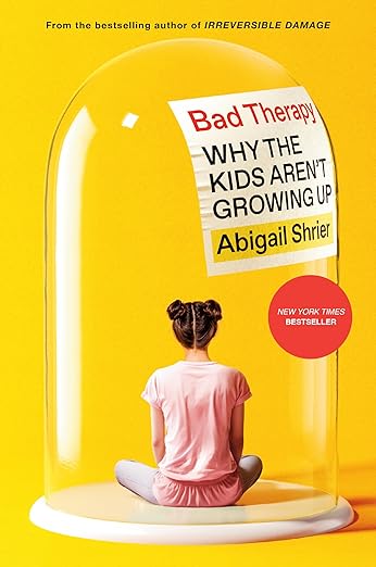 Bad Therapy: Why the Kids Aren't Growing Up (2024)by Abigail Shrier