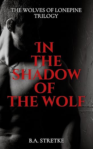 In The Shadow of The Wolf: Wolves of Lonepine Trilogy (2024)by B.A. Stretke