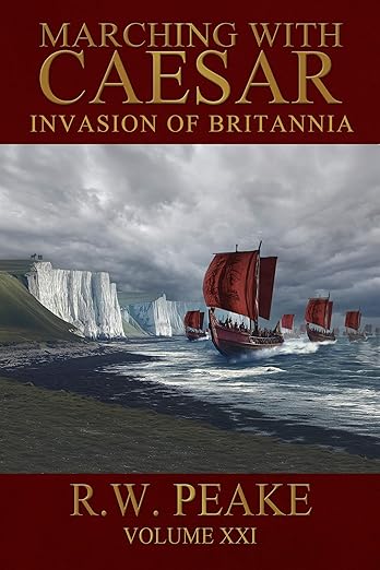 Marching With Caesar-Invasion of Britannia (2024)by R.W. Peake