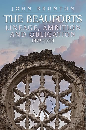 The Beauforts: Lineage, Ambition and Obligation 1373-1510 (2022)by John Brunton