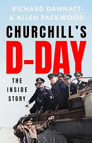 Churchill's D-Day: The Inside Story (2024)by Richard Dannatt, Allen Packwood