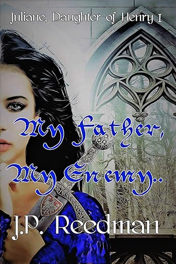 My Father, My Enemy: Juliane, Daughter of Henry I (2019)by J.P. Reedman