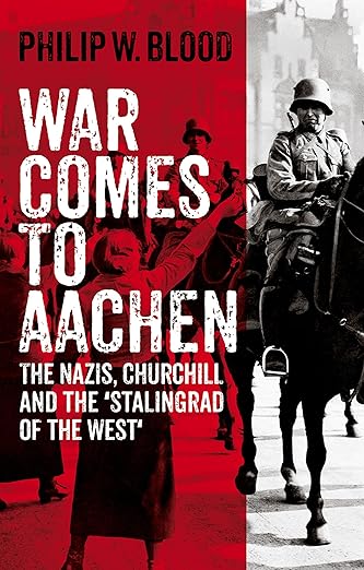 War Comes to Aachen (2024)by Philip W. Blood